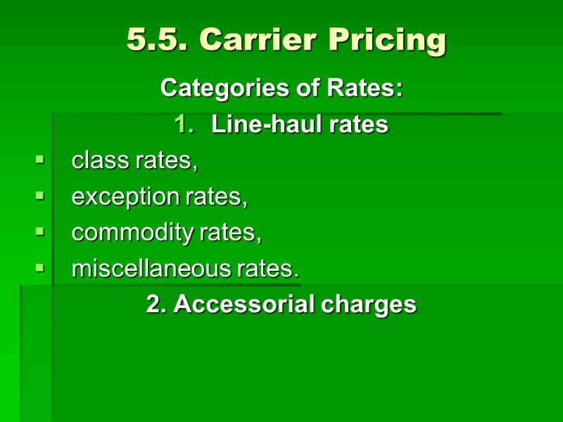 5.5. Carrier Pricing Categories of Rates: Line-haul rates  class rates, exception rates, commodity